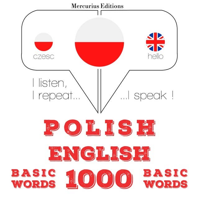 Polski - Angielski: 1000 podstawowych słów: Słucham, powtarzam, mówię: kurs językowy
