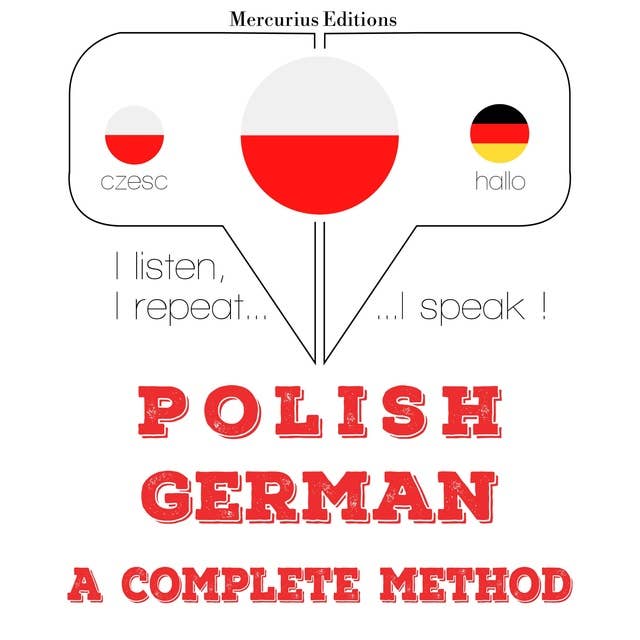 Polski - Niemiecki: kompletna metoda: Słucham, powtarzam, mówię: kurs językowy