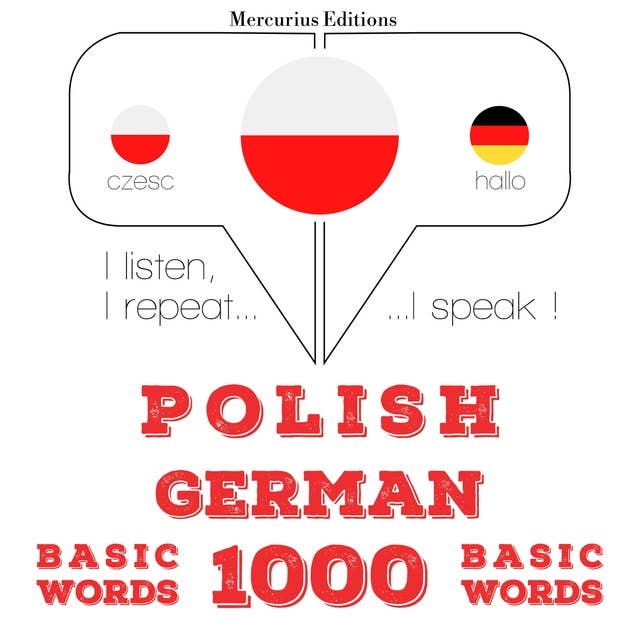 Polski - Niemiecki: 1000 podstawowych słów: Słucham, powtarzam, mówię: kurs językowy