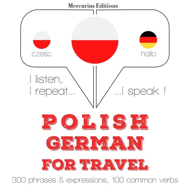Polski - niemiecki: W przypadku podróży: Słucham, powtarzam, mówię: kurs językowy