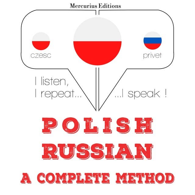 Polski - Rosyjski: kompletna metoda: Słucham, powtarzam, mówię: kurs językowy