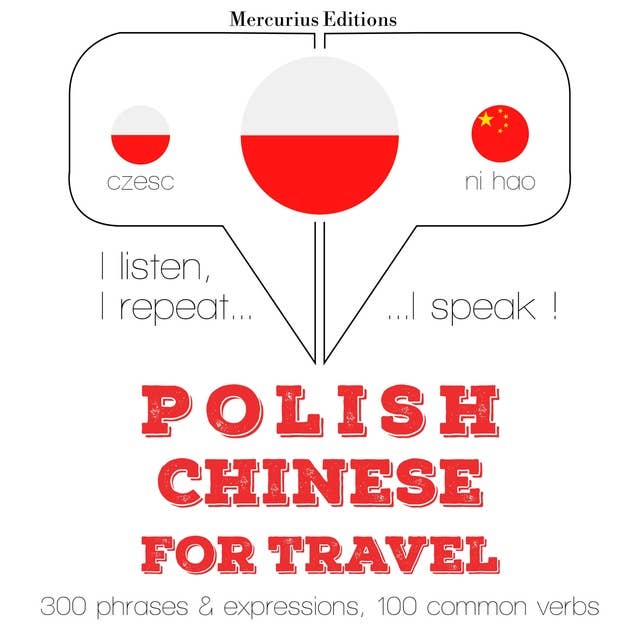 Polski - Chiński: W przypadku podróży: Słucham, powtarzam, mówię: kurs językowy