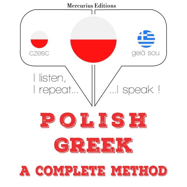 Polski - grecki: kompletna metoda: Słucham, powtarzam, mówię: kurs językowy