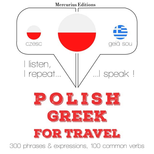 Polski - grecki: W przypadku podróży: Słucham, powtarzam, mówię: kurs językowy