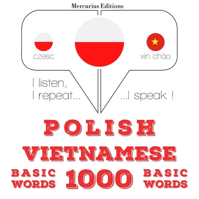 Polski - wietnamski: 1000 podstawowych słów: Słucham, powtarzam, mówię: kurs językowy