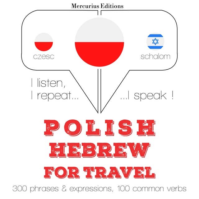Polski - hebrajski: W przypadku podróży: Słucham, powtarzam, mówię: kurs językowy