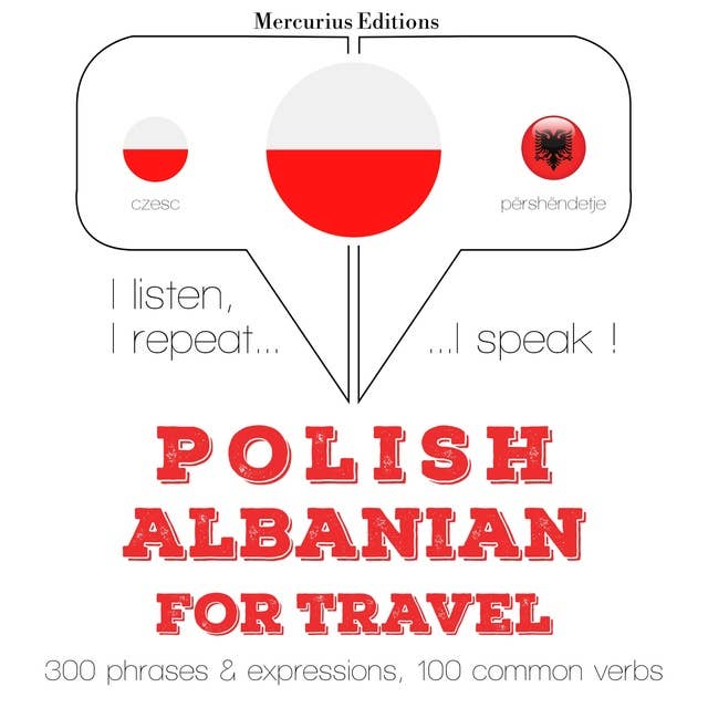 Polski - albański: W przypadku podróży: Słucham, powtarzam, mówię: kurs językowy