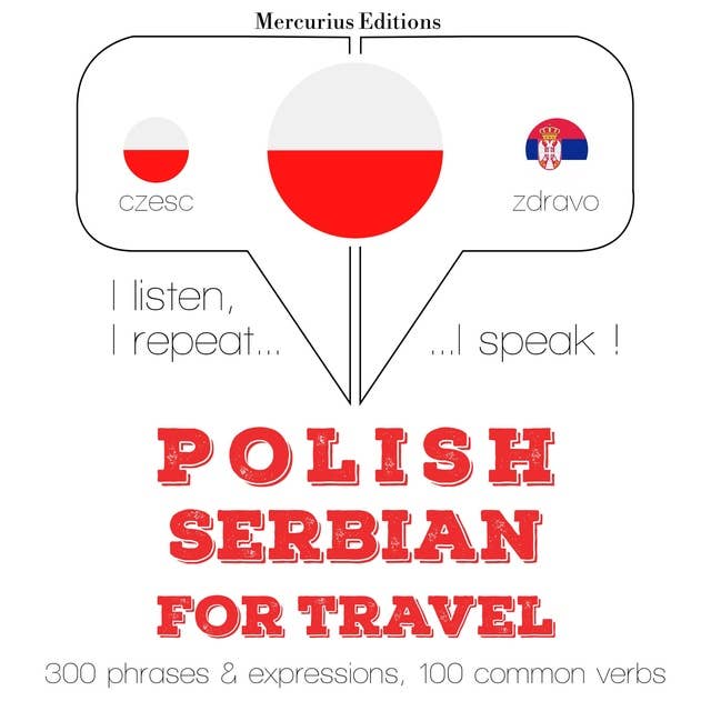 Polski - serbski: W przypadku podróży: Słucham, powtarzam, mówię: kurs językowy