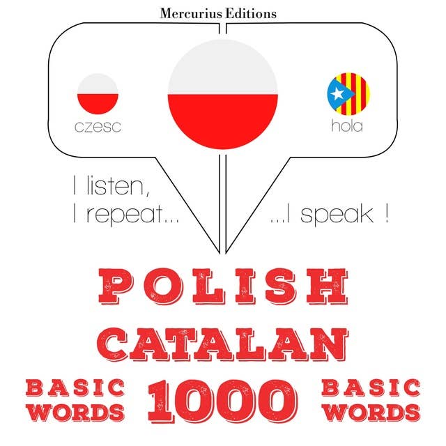 Polski - Kataloński: 1000 podstawowych słów: Słucham, powtarzam, mówię: kurs językowy