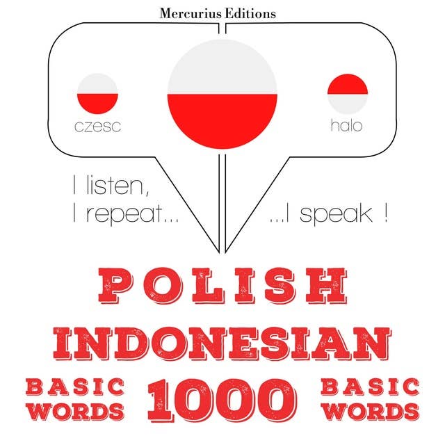 Polski - indonezyjski: 1000 podstawowych słów: Słucham, powtarzam, mówię: kurs językowy