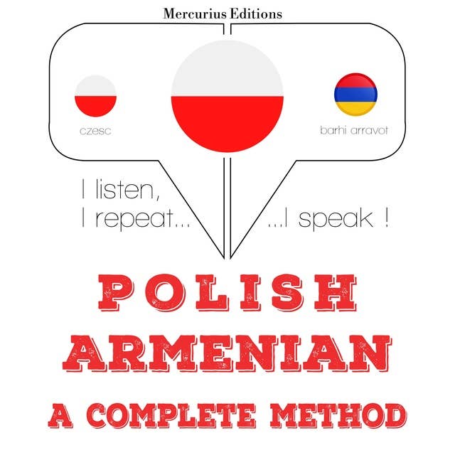 Polski - ormiański: kompletna metoda: Słucham, powtarzam, mówię: kurs językowy