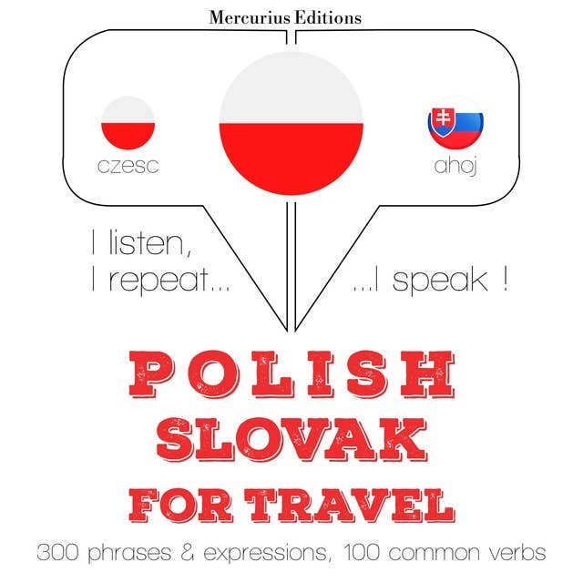 Polski - Słowacki: W przypadku podróży: Słucham, powtarzam, mówię: kurs językowy