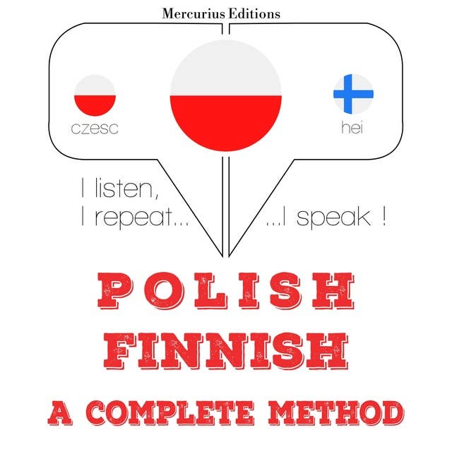 Polski - Fiński: kompletna metoda: Słucham, powtarzam, mówię: kurs językowy