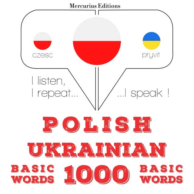 Polski - ukraiński: 1000 podstawowych słów: Słucham, powtarzam, mówię: kurs językowy