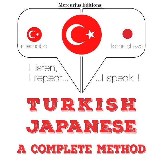 Türkçe - Japonca: eksiksiz bir yöntem: Dinliyorum, tekrar ediyorum, konuşuyorum: dil öğrenme kursu