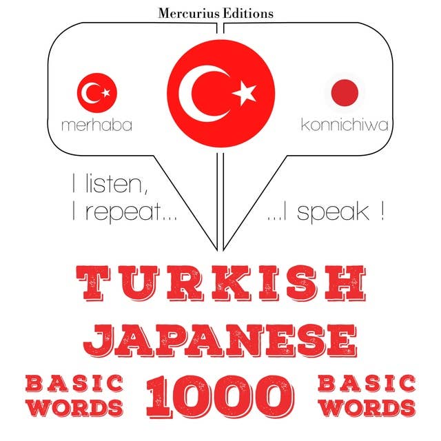 Türkçe - Japonca: 1000 temel kelime: Dinliyorum, tekrar ediyorum, konuşuyorum: dil öğrenme kursu