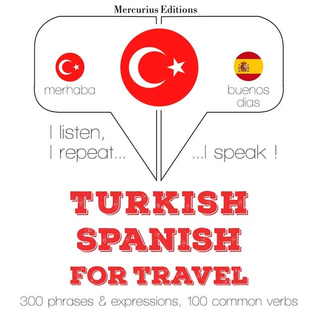 Türkçe - İspanyolca: Seyahat için: Dinliyorum, tekrar ediyorum, konuşuyorum: dil öğrenme kursu