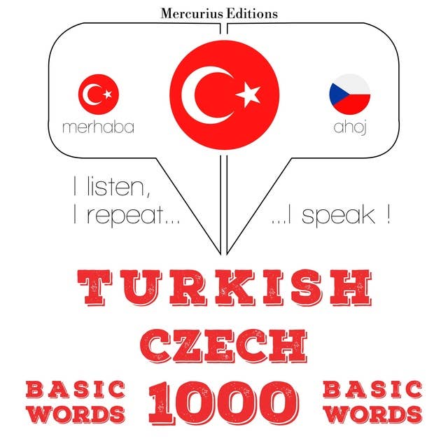 Türkçe - Çekçe: 1000 temel kelime: Dinliyorum, tekrar ediyorum, konuşuyorum: dil öğrenme kursu