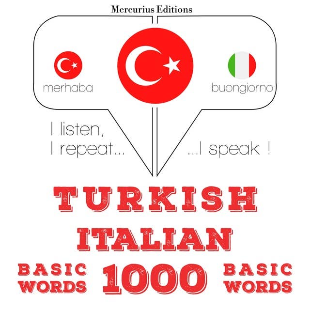 Türkçe - İtalyanca: 1000 temel kelime: Dinliyorum, tekrar ediyorum, konuşuyorum: dil öğrenme kursu