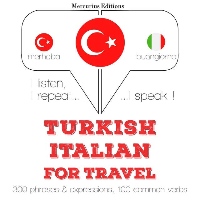 Türkçe - İtalyanca: Seyahat için: Dinliyorum, tekrar ediyorum, konuşuyorum: dil öğrenme kursu