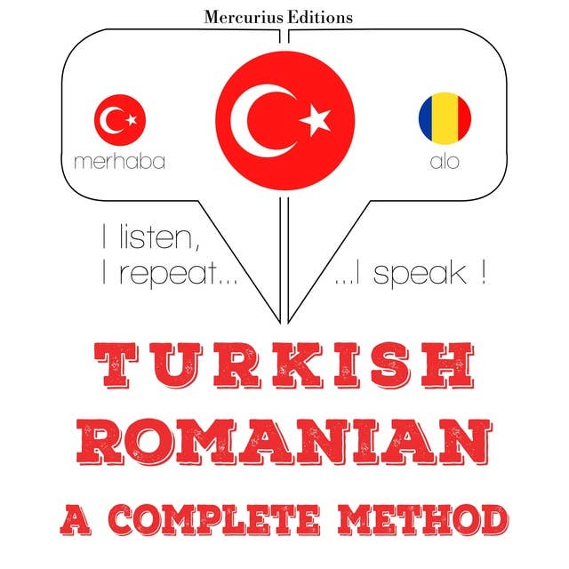 Türkçe - Romence: eksiksiz bir yöntem: Dinliyorum, tekrar ediyorum, konuşuyorum: dil öğrenme kursu