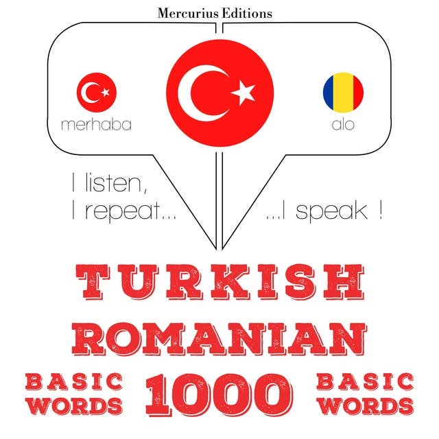 Türkçe - Romence: 1000 temel kelime: Dinliyorum, tekrar ediyorum, konuşuyorum: dil öğrenme kursu