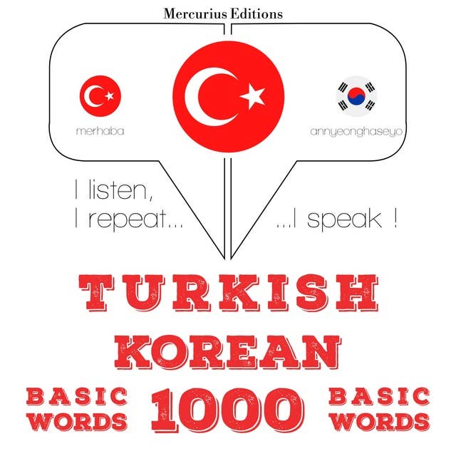 Türkçe - Korece: 1000 temel kelime: Dinliyorum, tekrar ediyorum, konuşuyorum: dil öğrenme kursu