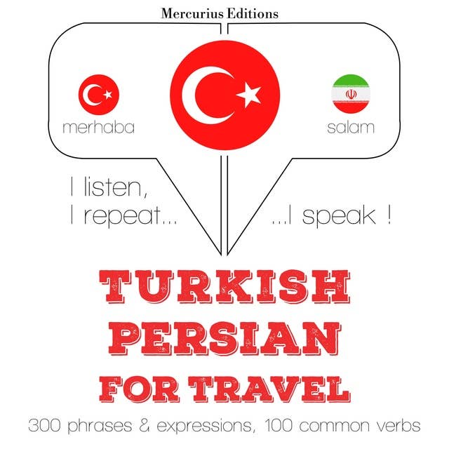 Türkçe - Farsça: Seyahat için: Dinliyorum, tekrar ediyorum, konuşuyorum: dil öğrenme kursu