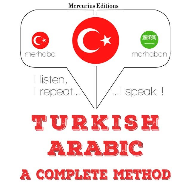Türkçe - Arapça: eksiksiz bir yöntem: Dinliyorum, tekrar ediyorum, konuşuyorum: dil öğrenme kursu