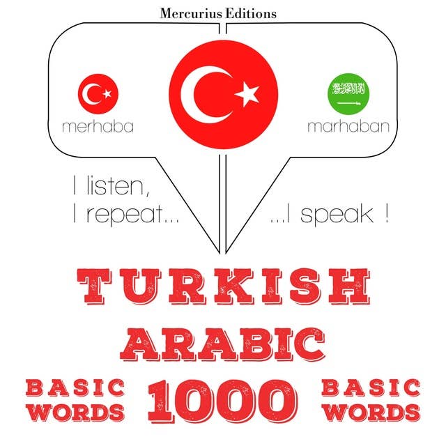 Türkçe - Arapça: 1000 temel kelime: Dinliyorum, tekrar ediyorum, konuşuyorum: dil öğrenme kursu