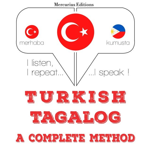 Türkçe - Tagalog: eksiksiz bir yöntem: Dinliyorum, tekrar ediyorum, konuşuyorum: dil öğrenme kursu