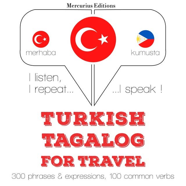 Türkçe - Tagalog: Seyahat için: Dinliyorum, tekrar ediyorum, konuşuyorum: dil öğrenme kursu