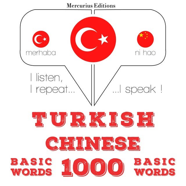 Türkçe - Çince: 1000 temel kelime: Dinliyorum, tekrar ediyorum, konuşuyorum: dil öğrenme kursu