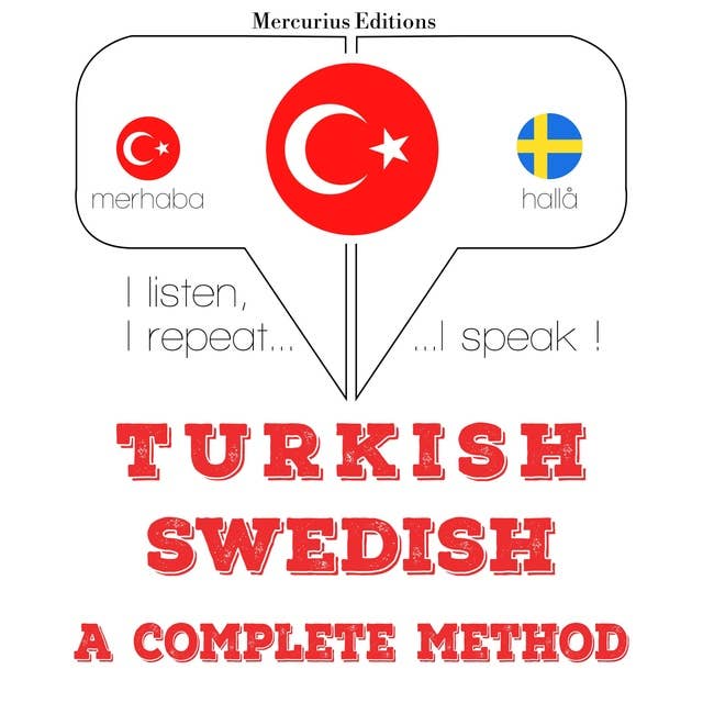 Türkçe - İsveççe: eksiksiz bir yöntem: Dinliyorum, tekrar ediyorum, konuşuyorum: dil öğrenme kursu