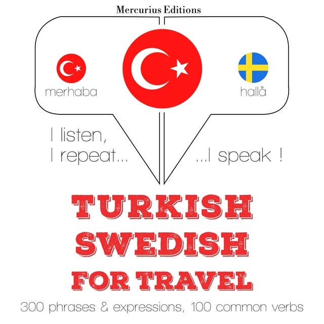 Türkçe - İsveççe: Seyahat için: Dinliyorum, tekrar ediyorum, konuşuyorum: dil öğrenme kursu