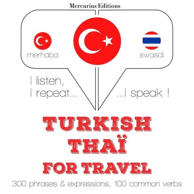 Türkçe - Tayland: Seyahat için: Dinliyorum, tekrar ediyorum, konuşuyorum: dil öğrenme kursu