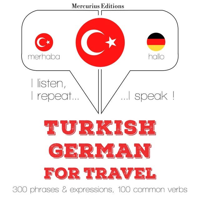 Türkçe - Almanca: Seyahat için: Dinliyorum, tekrar ediyorum, konuşuyorum: dil öğrenme kursu
