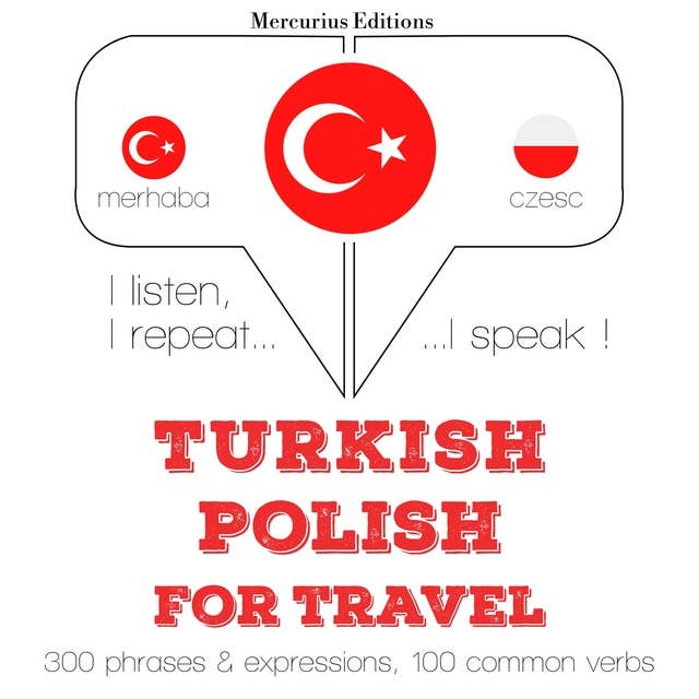 Türkçe - Lehçe: Seyahat için: Dinliyorum, tekrar ediyorum, konuşuyorum: dil öğrenme kursu