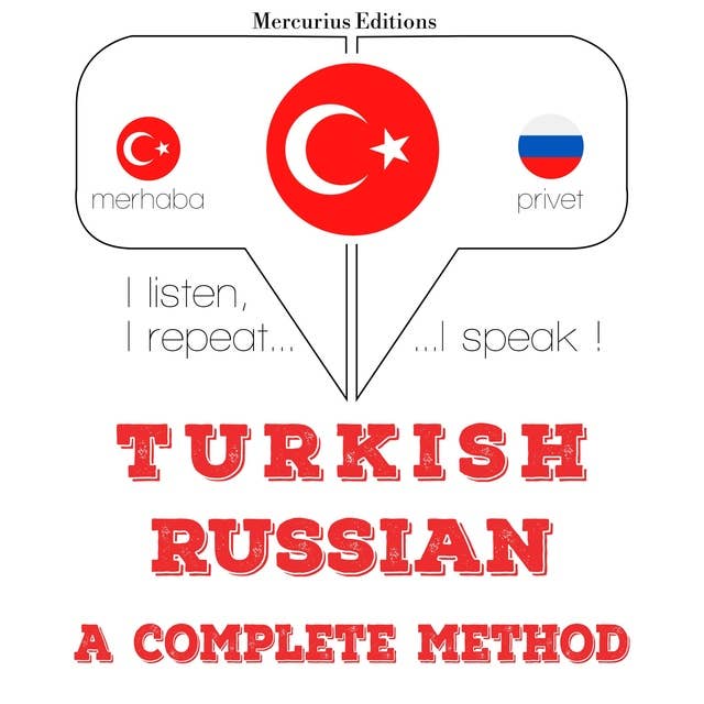 Türkçe - Rusça: eksiksiz bir yöntem: Dinliyorum, tekrar ediyorum, konuşuyorum: dil öğrenme kursu