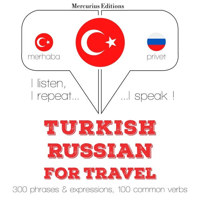 Türkçe - Rusça: Seyahat için: Dinliyorum, tekrar ediyorum, konuşuyorum: dil öğrenme kursu