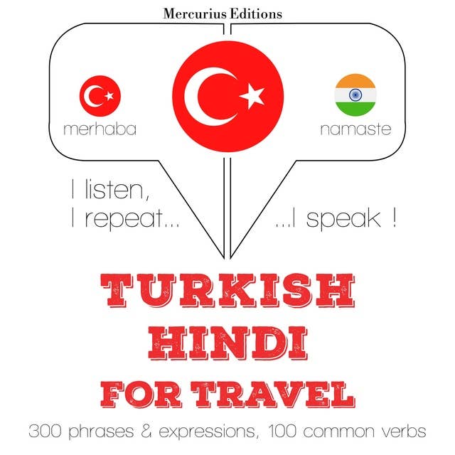 Türkçe - Hintçe: Seyahat için: Dinliyorum, tekrar ediyorum, konuşuyorum: dil öğrenme kursu