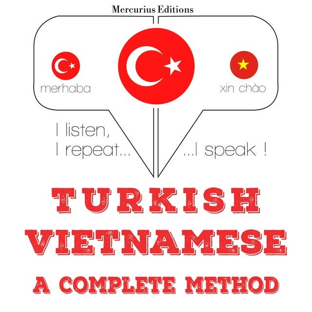 Türkçe - Vietnamca: eksiksiz bir yöntem: Dinliyorum, tekrar ediyorum, konuşuyorum: dil öğrenme kursu