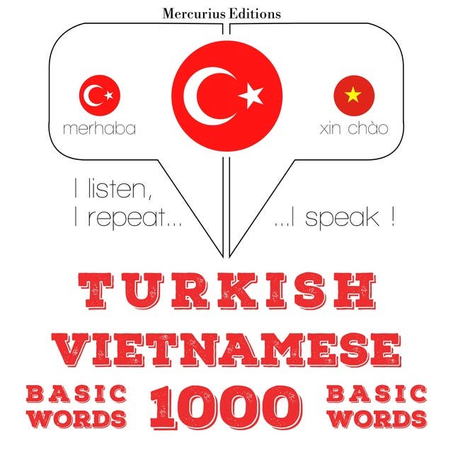 Türkçe - Vietnamca: 1000 temel kelime: Dinliyorum, tekrar ediyorum, konuşuyorum: dil öğrenme kursu