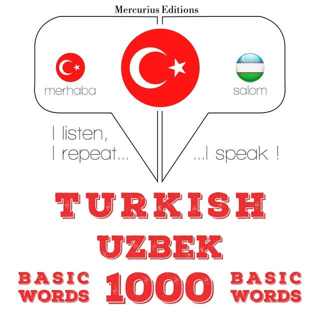 Türkçe - Özbekçe: 1000 temel kelime: Dinliyorum, tekrar ediyorum, konuşuyorum: dil öğrenme kursu