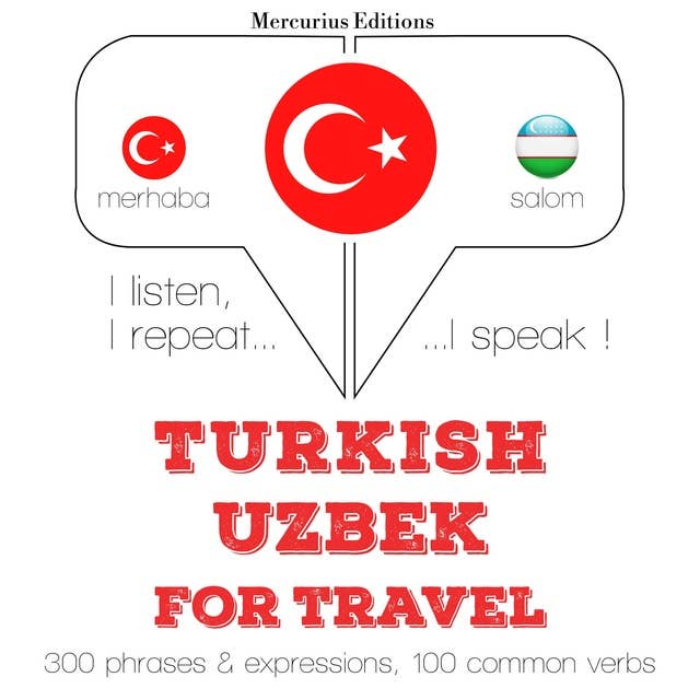 Türkçe - Özbekçe: Seyahat için: Dinliyorum, tekrar ediyorum, konuşuyorum: dil öğrenme kursu
