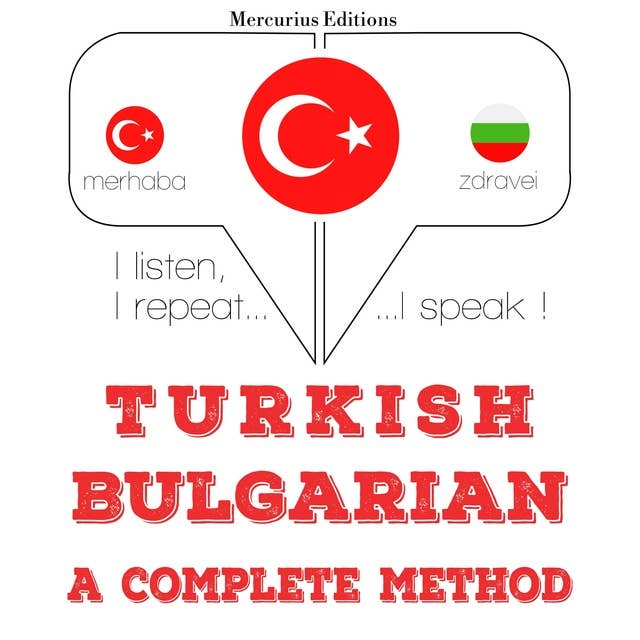 Türkçe - Bulgarca: eksiksiz bir yöntem: Dinliyorum, tekrar ediyorum, konuşuyorum: dil öğrenme kursu