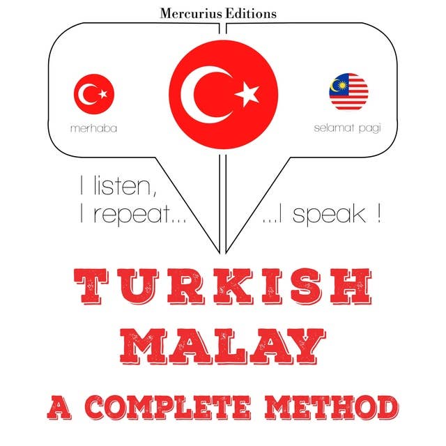 Türkçe - Malayca: eksiksiz bir yöntem: Dinliyorum, tekrar ediyorum, konuşuyorum: dil öğrenme kursu