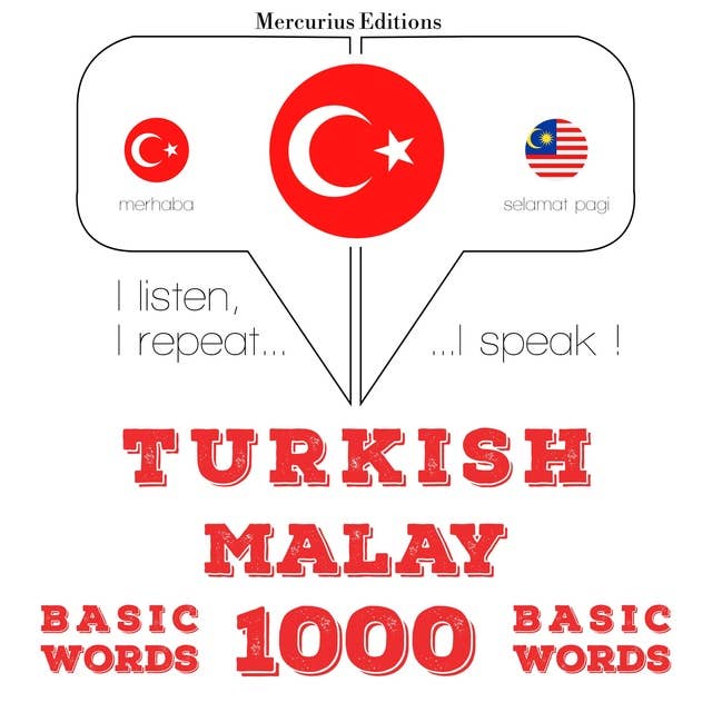 Türkçe - Malayca: 1000 temel kelime: Dinliyorum, tekrar ediyorum, konuşuyorum: dil öğrenme kursu