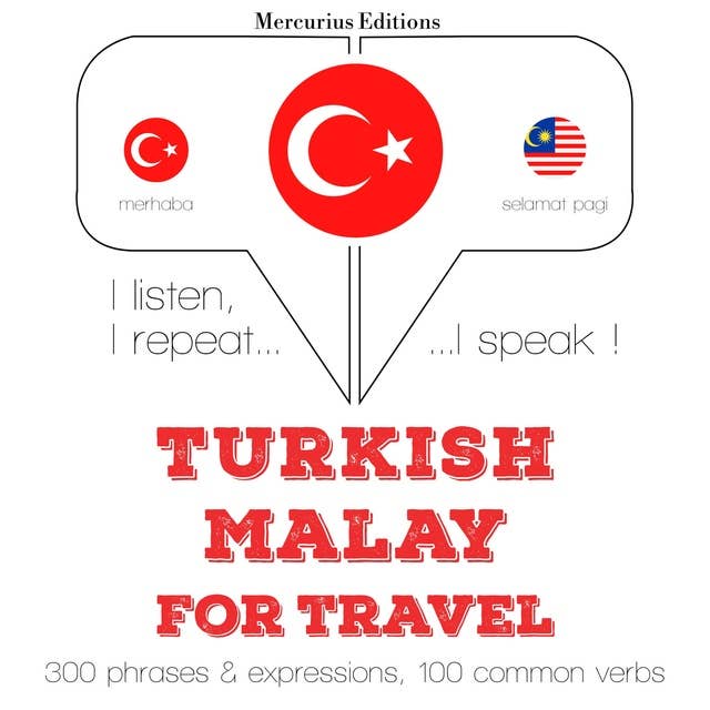 Türkçe - Malayca: Seyahat için: Dinliyorum, tekrar ediyorum, konuşuyorum: dil öğrenme kursu