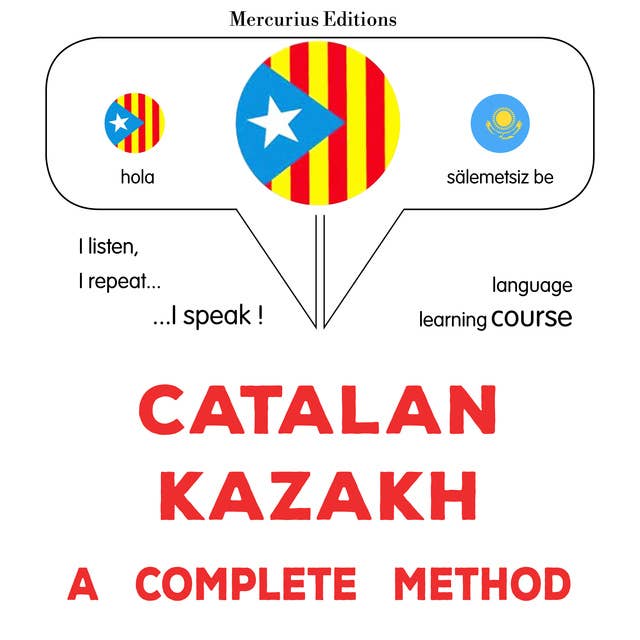 Català - Kazakh : un mètode complet: Catalan - Kazakh : a complete method